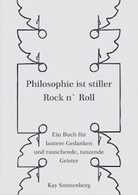 Philosophie ist stiller Rock n` Roll - Kay Sonnenberg - E-Book