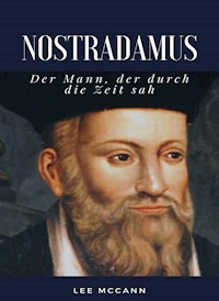 Nostradamus - Der Mann, der durch die Zeit sah (übersetzt) - Lee McCann - E-Book
