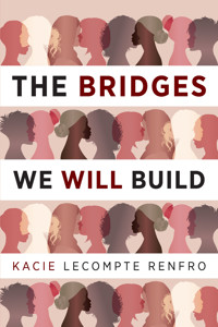 The Bridges We Will Build - Kacie LeCompte Renfro - E-Book