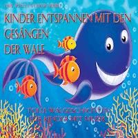 Kinder entspannen mit den Gesängen der Wale - Dr. Volker Friebel - Hörbuch