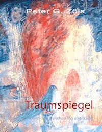 Traumspiegel - Peter G. Zöls - E-Book