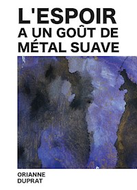 L'espoir a un goût de métal suave - Orianne Duprat - E-Book