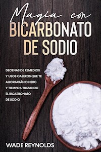 Magia con Bicarbonato de Sodio - Wade Reynolds - E-Book