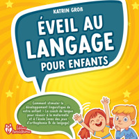 Éveil au langage pour enfants: Comment stimuler le développement linguistique de votre enfant - Le coach de langue pour réussir à la maternelle et à l'école (avec des jeux d'orthophonie & de langage) - Katrin Groß - Hörbuch