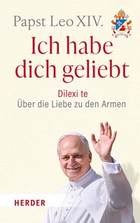 Ich habe dich geliebt - Papst Leo XIV. - E-Book