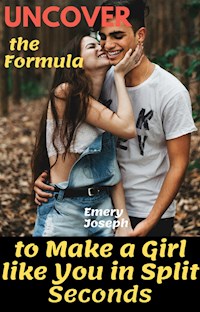 Uncover the Formula to Make a Girl like You in Split Seconds - Emery Joseph - E-Book