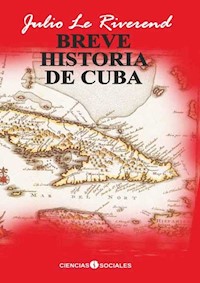Breve historia de Cuba - Julio Le Riverend Brusone - E-Book