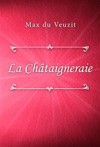 La Châtaigneraie - Max du Veuzit - E-Book