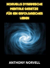 Norvells Dynamische mentale Gesetze für ein erfolgreiches leben (Übersetzt) - Anthony Norvell - E-Book