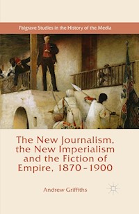 The New Journalism, the New Imperialism and the Fiction of Empire, 1870-1900 - Andrew Griffiths - E-Book