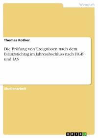 Die Prüfung von Ereignissen nach dem Bilanzstichtag im Jahresabschluss nach HGB und IAS - Thomas Rother - E-Book