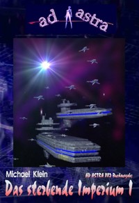 AD ASTRA 002 Buchausgabe: Das sterbende Imperium I - Michael Klein - E-Book