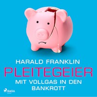 Pleitegeier - Mit Vollgas in den Bankrott - Harald Franklin - Hörbuch