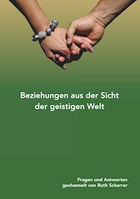 Beziehungen aus der Sicht der geistigen Welt - Ruth Scherrer - E-Book