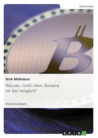 Bitcoin: Geld ohne Banken. Ist das möglich? - Dirk Mölleken - E-Book