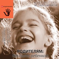 Родителям: как быть ребенком - Юлия Гиппенрейтер - Hörbuch