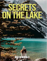 Secrets on the Lake - Delia Dibble - E-Book