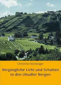 Vergängliche Licht und Schatten in den Uhudler Bergen - Christine Feichtinger - E-Book