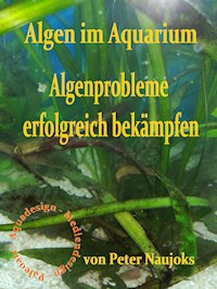 Algen im Aquarium - Peter Naujoks - E-Book