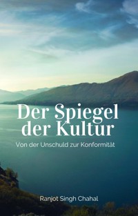 Der Spiegel der Kultur - Ranjot Singh Chahal - E-Book
