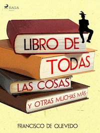Libro de todas las cosas y otras muchas más - Francisco de Quevedo - E-Book