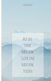 Auf der Suche nach dem Glück und dem Frieden - Luisa Prusseit - E-Book