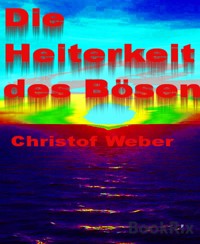Die Heiterkeit des Bösen - Christof Weber - E-Book