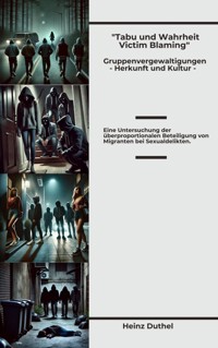 Tabu und Wahrheit - Victim Blaming Gruppenvergewaltigungen - Herkunft und Kultur - Heinz Duthel - E-Book