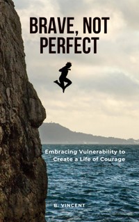 Brave, Not Perfect - B. Vincent - E-Book