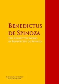 The Collected Works of Benedictus de Spinoza - Benedictus de Spinoza - E-Book