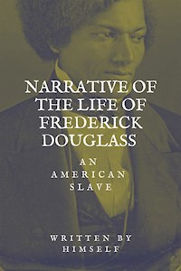 Narrative of the life of Frederick Douglass, an American Slave - Frederick Douglass - E-Book