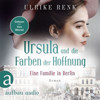Eine Familie in Berlin - Ursula und die Farben der Hoffnung - Die große Berlin-Familiensaga, Band 2 (Gekürzt) - Ulrike Renk - Hörbuch