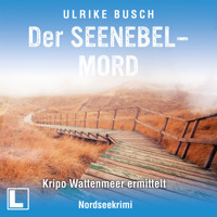 Der Seenebelmord - Kripo Wattenmeer ermittelt, Band 8 (ungekürzt) - Ulrike Busch - Hörbuch