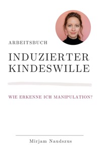 Arbeitsbuch Induzierter Kindeswille - Mirjam Naudszus - E-Book