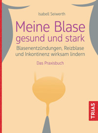 Meine Blase gesund und stark - Isabell Seiwerth - E-Book