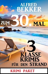 Zum 30.Mal 3 klasse Krimis für den Strand - Alfred Bekker - E-Book