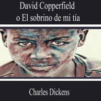David Copperfield o el Sobrino de Mi Tía - Charles Dickens. - Hörbuch