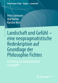 Landschaft und Gefühl – eine neopragmatistische Redeskription auf Grundlage der Philosophie Fichtes - Petra Lohmann - E-Book