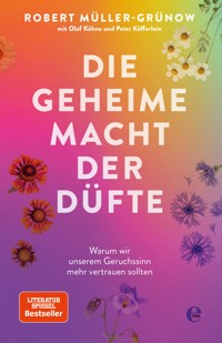Die geheime Macht der Düfte - Robert Müller-Grünow - E-Book