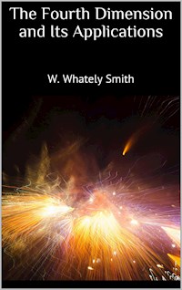 The Fourth Dimension and Its Applications - W. Whately Smith - E-Book