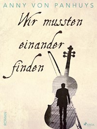 Wir mussten einander finden - Anny von Panhuys - E-Book