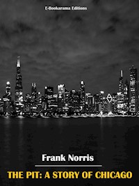 The Pit: A Story of Chicago - Frank Norris - E-Book