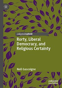 Rorty, Liberal Democracy, and Religious Certainty - Neil Gascoigne - E-Book