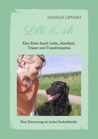 Lilli & ich - Eine Erinnerung an meine Seelenhündin - Hannah Lipinski - E-Book