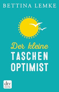 Der kleine Taschenoptimist - Bettina Lemke - E-Book