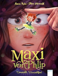 Maxi von Phlip (1). Vorsicht, Wunschfee! - Anna Ruhe - E-Book + Hörbuch