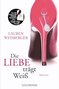 Die Liebe trägt Weiß - Lauren Weisberger - E-Book