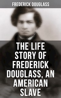 The Life Story of Frederick Douglass, an American Slave - Frederick Douglass - E-Book