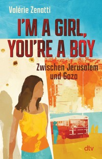 I'm a girl, you're a boy – Zwischen Jerusalem und Gaza - Valérie Zenatti - E-Book