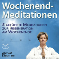 Wochenend-Meditationen - 5 geführte Meditationen zur Regeneration am Wochenende - Gesund und Fit durch Meditation - Torsten Abrolat - Hörbuch